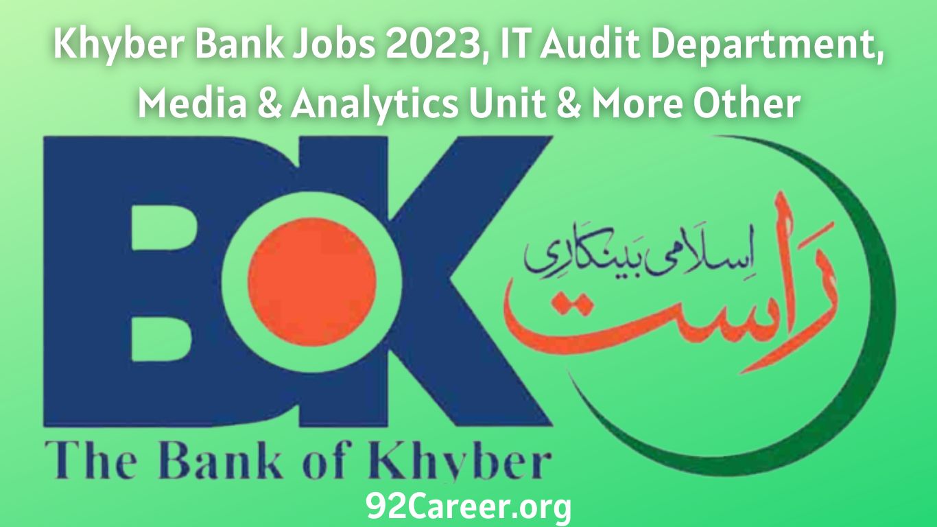 Khyber Bank Jobs 2023, IT Audit Department, Media & Analytics Unit & More Other