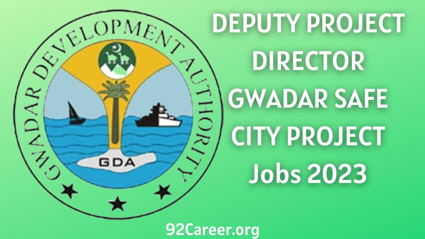 DEPUTY PROJECT DIRECTOR GWADAR SAFE CITY PROJECT Jobs 2023
